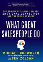 Storyselling: The Science Of Winning Sales Through The Power Of Emotional Connection What Great Salespeople Do: The Science of Selling Through Emotional Connection and the Power of Story