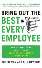 Bring Out The Best In Every Employee: How To Engage Your Whole Team By Making Every Leadership Moment Count