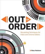 Out of Order: Storytelling Techniques for Video and Cinema Editors