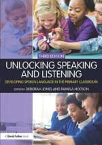 Unlocking Speaking and Listening: Developing Spoken Language in the Primary Classroom (Unlocking Series)