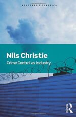 Crime Control As Industry: Towards Gulags, Western Style (Routledge Classics)