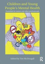 Children and Young People`s Mental Health: Essentials for Nurses and Other Professionals