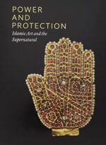 Power and Protection: Islamic Art and the Supernatural