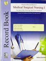 Practical Record Book of Medical Surgical Nursing: For B.Sc I Year Nursing Students ,India