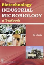 Biotechnology: Industrial Microbiology A Textbook